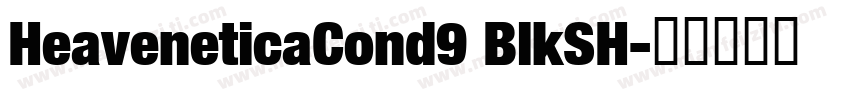 HeaveneticaCond9 BlkSH字体转换